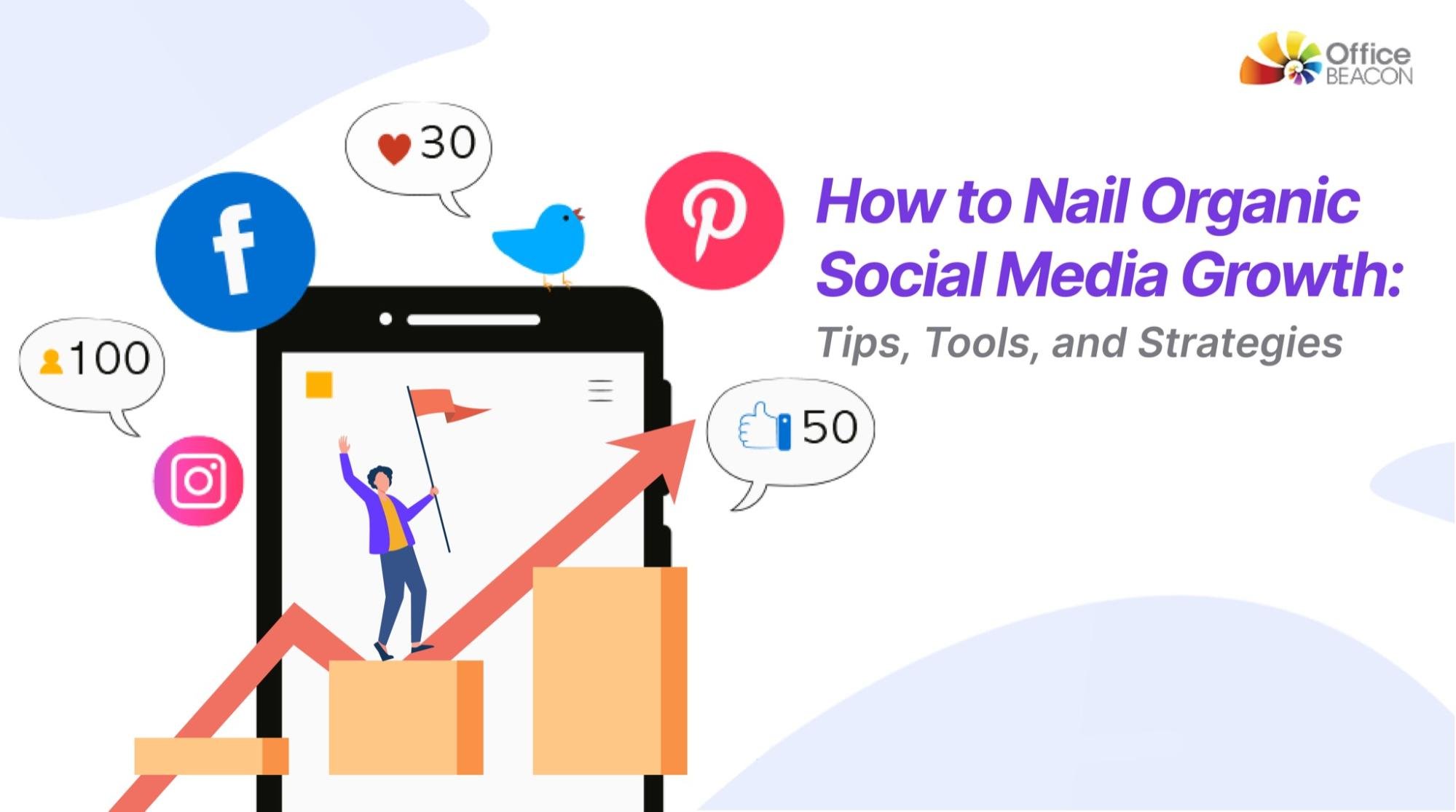 How to Nail Organic Social Media Growth: Tips, Tools, and Strategies