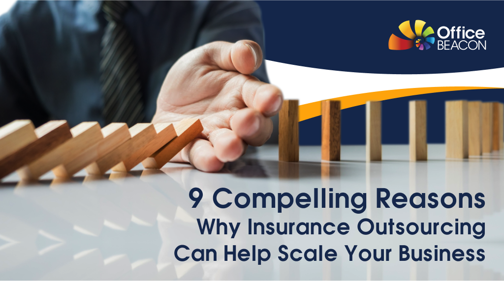 9 Compelling Reasons Why Insurance Outsourcing Can Help Scale Your Business